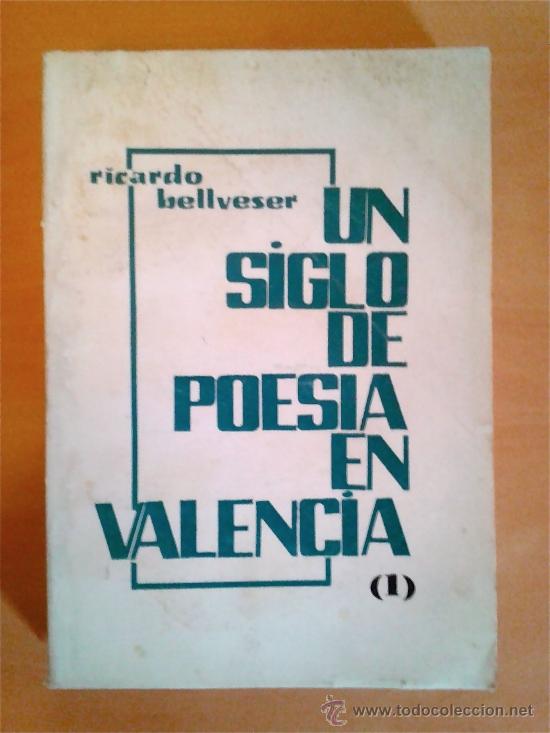 Libros de segunda mano: RICARDO BELLVESER-UN SIGLO DE POES&Iacute;A EN VALENCIA (1). 1&ordf; ED. PROMETEO. 1975. 470 p&aacute;g.