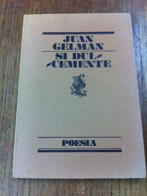 Libros de segunda mano: SI DULCEMENTE. JUAN GELMAN. - Foto 1