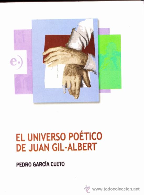Libros de segunda mano: EL UNIVERSO PO&Eacute;TICO DE JUAN GIL-ALBERT--PEDRO GARCIA CUETO