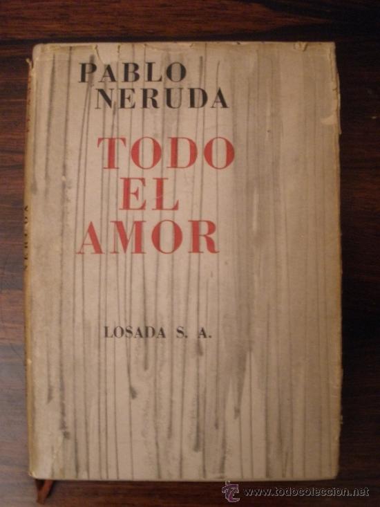 Todo El Amor Pablo Neruda Buenos Aires Losada 1964 - 