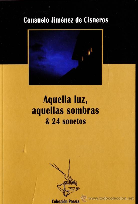 Libros de segunda mano: AQUELLA LUZ, AQUELLAS SOMBRAS & 24 SONETOS - CONSUELO JIMENEZ DE CISNEROS - 2009