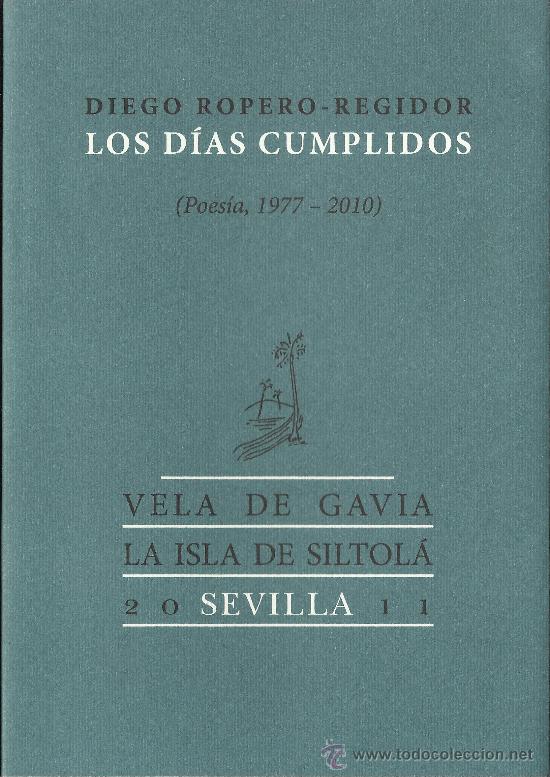 Gebrauchte B&uuml;cher: Diego ROPERO-REGIDOR :  Los d&iacute;as cumplidos  (Poes&iacute;a, 1977-2010)