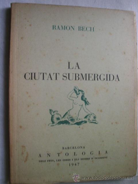Libri di seconda mano: LA CIUTAT SUBMERGIDA. BECH, Ramon. 1947