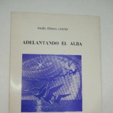 Libros de segunda mano: ADELANTANDO EL ALBA - MARIA TERESA CORTES - DEDICATORIA AUTOGRAFA - 1988 - POESIA