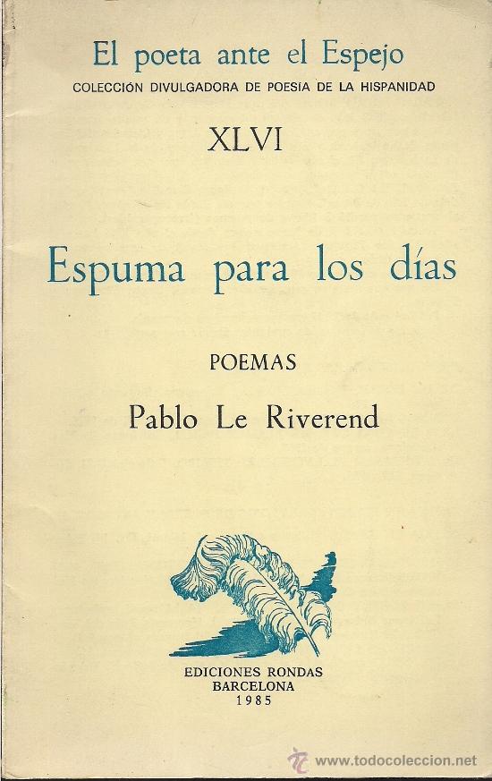 Libri di seconda mano: Pablo LE RIVEREND : Espuma para los d&iacute;as (Selecci&oacute;n hecha por mis amigos. Poemas). DEDICADO