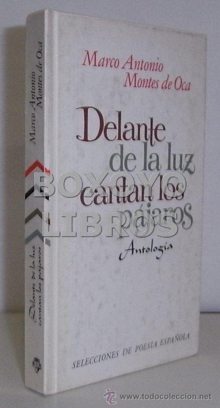 Libros de segunda mano: MONTES DE OCA, Marco Antonio. Delante de la luz cantan los p&aacute;jaros. Antolog&iacute;a