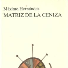 Livros em segunda mão: MATRIZ DE LA CENIZA. MÁXIMO HERNÁNDEZ. --------------------------------- 3ª COMPRA ENVÍO GRATIS ----. Lote 314242623