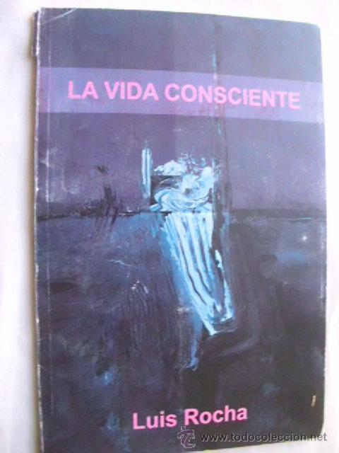 Libros de segunda mano: LA VIDA CONSCIENTE. ROCHA, Luis. 2005 - Foto 1