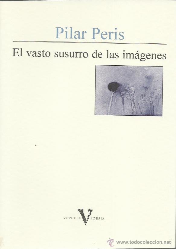 Gebrauchte B&uuml;cher: Pilar PERIS : El vasto susurro de las im&aacute;genes.  (D.P.Z., Veruela-Poes&iacute;a, 2007)