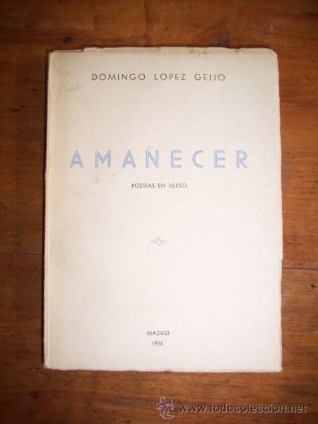 Libri di seconda mano: L&Oacute;PEZ GEIJO, Domingo. Amanecer : Poes&iacute;a en verso