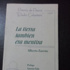 Libros de segunda mano: LA TIERRA TAMBIEN ERA MENTIRA. ALBERTO ZURRON. PROLOGO DE ANTONIO GALA. PREMIO DE POESIA ELADIO CABA