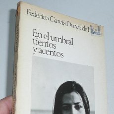Libros de segunda mano: EN EL UMBRAL, TIENTOS Y ACENTOS - FEDERICO GARCÍA-DURÁN DE LARA (JAPIZUA, 1970). Lote 46470601