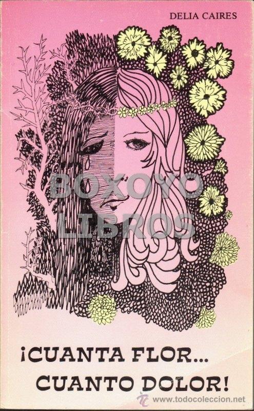 Libros de segunda mano: CAIRES, Delia. &iexcl;Cuanta flor...cuanto dolor!