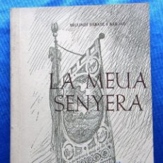 Libros de segunda mano: LA MEUA SENYERA. SECUNDÍ SABATÉ I BARDAU. ALGUERÓ Y BAÍGUES, TORTOSA, 1952.