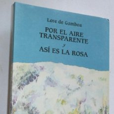 Libros de segunda mano: POR EL AIRE TRANSPARENTE / ASÍ ES LA ROSA - LORE DE GAMBOA (NUEVO HACER, 1996). Lote 54701032