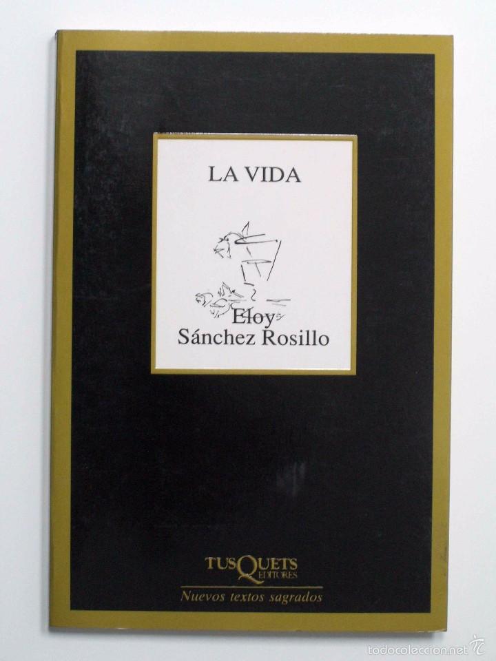 Libros de segunda mano: ELOY S&Aacute;NCHEZ ROSILLO - LA VIDA. TUSQUETS, 2003. - Foto 1