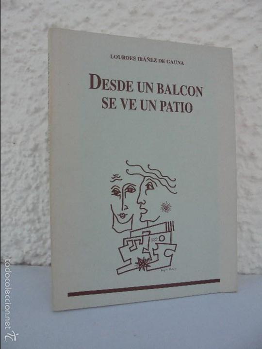 Gebrauchte B&uuml;cher: LOURDES IBA&Ntilde;EZ DE GAUNA. DESDE UN BALCON SE VE UN PATIO. DEDICADO Y FIRMADO POR LA AUTORA.
