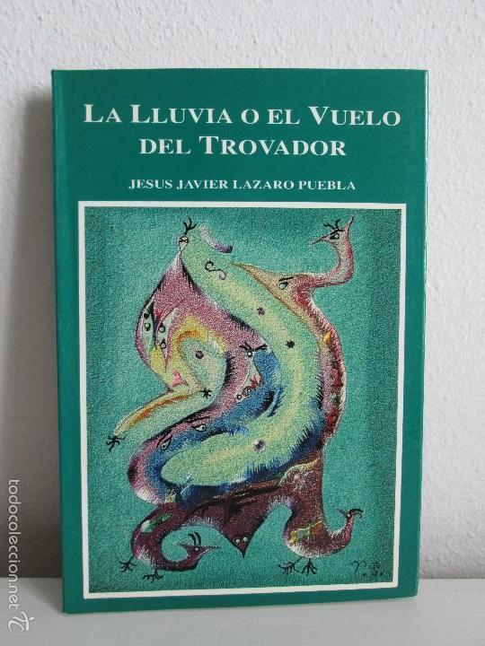Gebrauchte B&uuml;cher: LA LLUVIA O EL VUELO DEL TROVADOR. JESUS JAVIER LAZARO PUEBLA. DEDICADO POR EL AUTOR. VER FOTOS