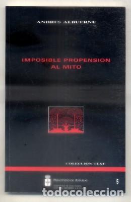 Libros de segunda mano: IMPSIBLE PROPENSION AL MITO. COLECCI&Oacute;N TEXU N&ordm; 5. ALBUERNE, ANDRES. A-POE-1484