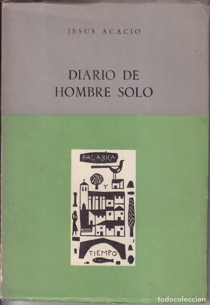 Libros de segunda mano: JES&Uacute;S ACACIO: DIARIO DE HOMBRE SOLO. MADRID, PALABRA Y TIEMPO, 1962. 1&ordf; EDICI&Oacute;N. SELLO