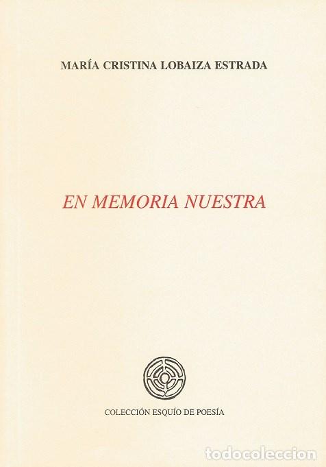 Libros de segunda mano: EN MEMORIA NUESTRA. MAR&Iacute;A CRISTINA LOBAIZA ESTRADA. ACC&Eacute;SIT XXI PREMIO ESQU&Iacute;O DE POES&Iacute;A