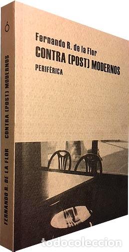 Libros de segunda mano: F. R. de la Flor: Contra (Post) Modernos (Miguel Espinosa, Claudio Rodr&iacute;guez, Antonio Gamoneda)