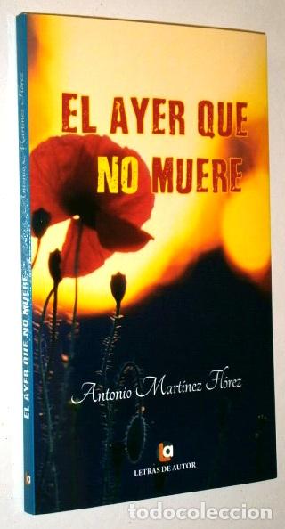 Libri di seconda mano: El ayer que no muere por Antonio Mart&iacute;nez Fl&oacute;rez de Letras de autor en Madrid 2015 Primera edici&oacute;n