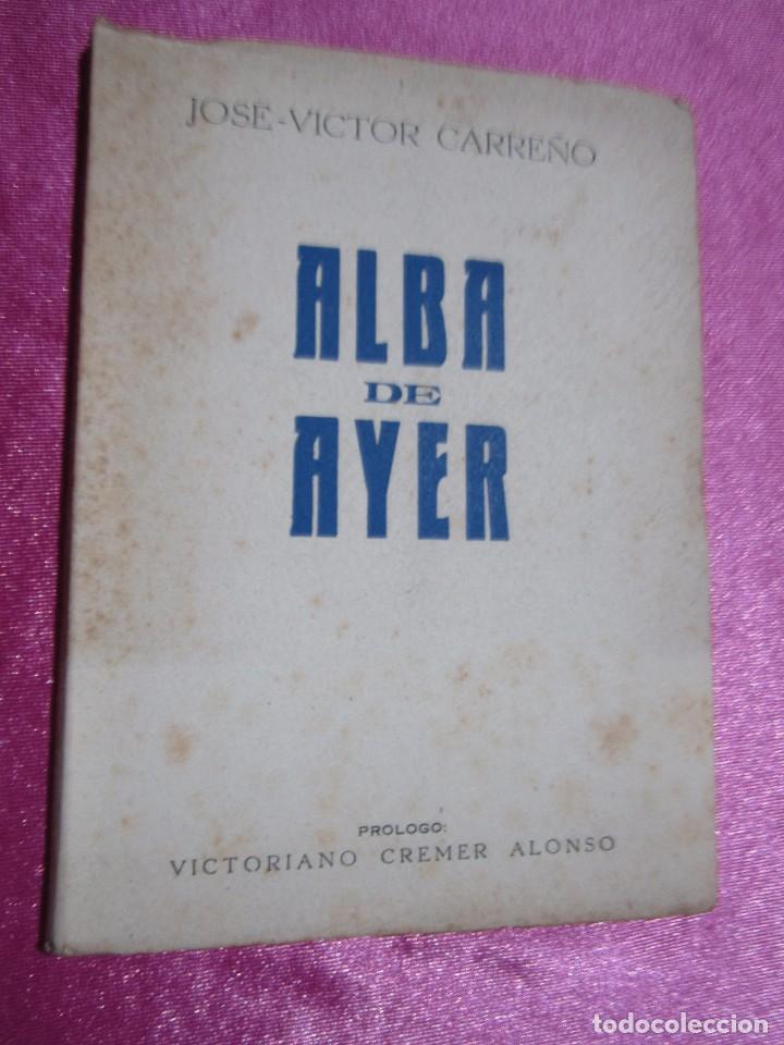 ALBA DE AYER J. VICTOR CARREÃ‘O DEDICADO Y FIRMADO POR EL AUTOR EDICION 1949.LA VOZ DE AVILES (Libros de Segunda Mano (posteriores a 1936) - Literatura - PoesÃ­a)