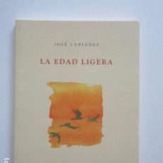 Libros de segunda mano: LA EDAD LIGERA, JOSÉ LUPIÁÑEZ, EH EDITORES, HOJAS DE BOHEMIA PRIMERA EDICIÓN, 2007, IMPECABLE. 
