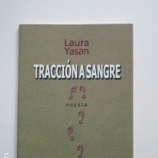Libros de segunda mano: TRACCIÓN A SANGRE, LAURA YASAN, POESÍA ARGENTINA CONTEMPORÁNEA, ED. LA BOHEMIA, IMPECABLE, 2004