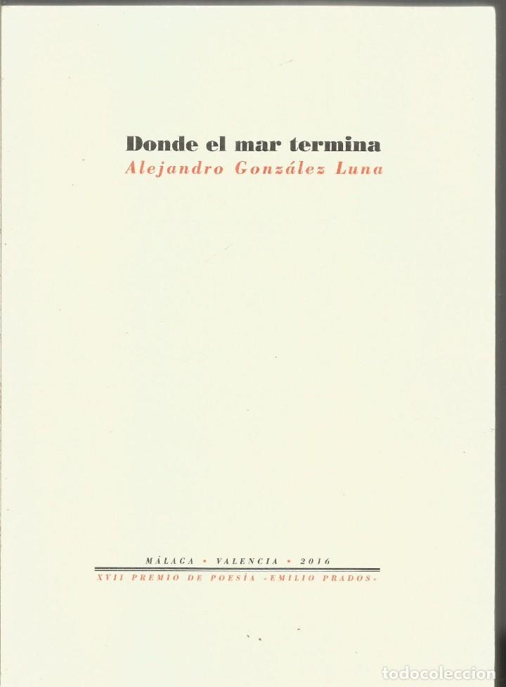 Libros de segunda mano: ALEJANDRO GONZALEZ LUNA. DONDE EL MAR TERMINA. PRETEXTOS - Foto 1