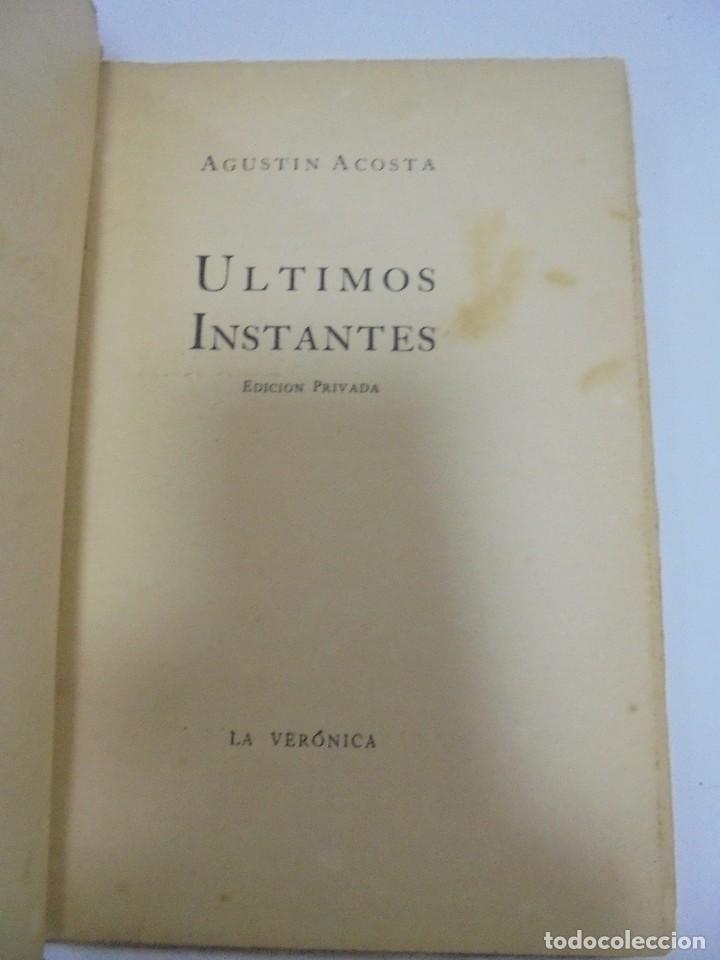 Libros de segunda mano: ULTIMOS INSTANTES. EDICION PRIVADA. AGUSTIN ACOSTA. LA VERONICA, 1941. CON DEDICATORIA. VER - Foto 2 - 125030743