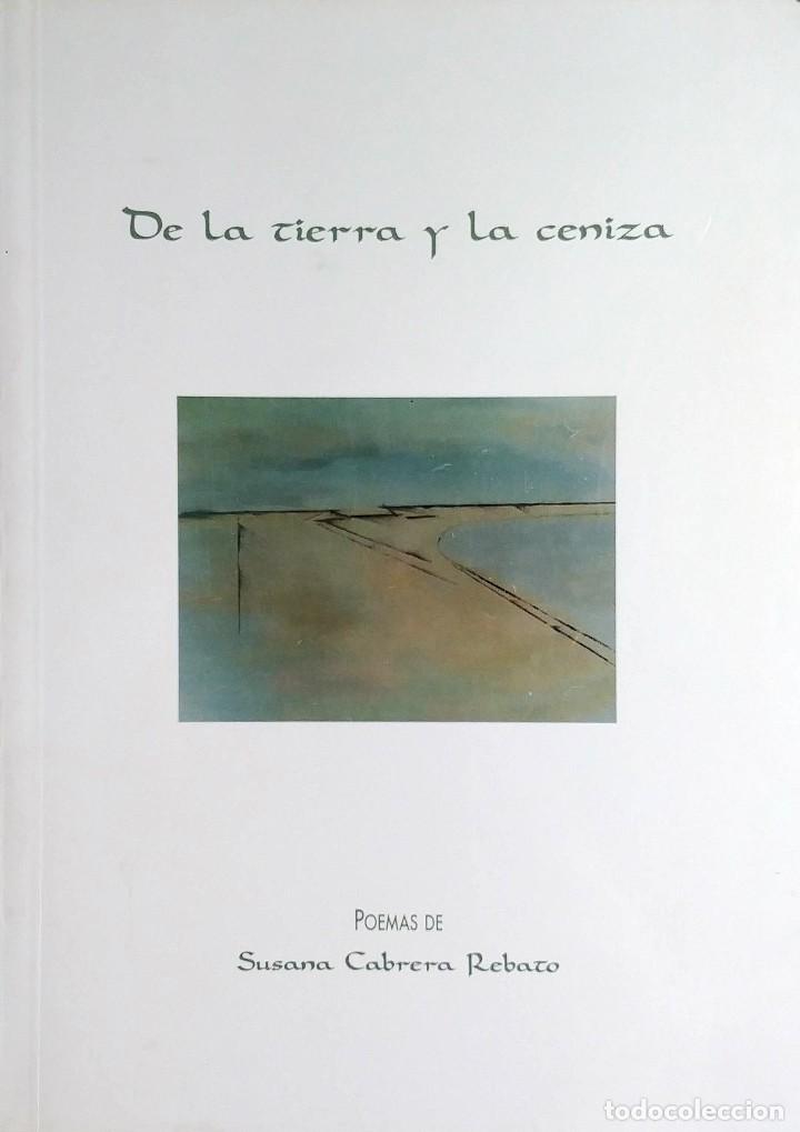 Libros de segunda mano: DE LA TIERRA Y LA CENIZA : POEMAS / DE SUSANA CABRERA REBATO. FUNDACI&Oacute;N SOCIEDAD CIVIL SOCIES, 1994