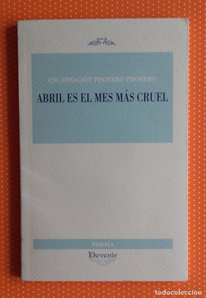 Libros de segunda mano: Abril es el mes m&aacute;s cruel. Encarnaci&oacute;n Pisonero Pisonero. Devenir. 2012. Dedicado por la autora.