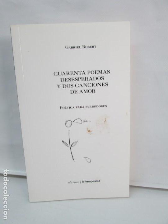 Second hand books: GABRIEL ROBERT. CUARENTA POEMAS DESESPERADOS Y DOS CANCIONES DE AMOR. EDICIONES LA TEMPESTAD 2007