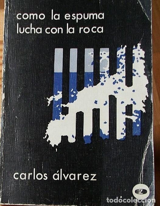 Libros de segunda mano: COMO LA ESPUMA LUCHA CON LA ROCA. CARLOS ALVAREZ - Foto 1