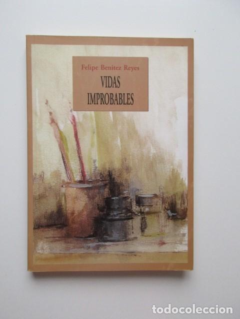 Libros de segunda mano: FELIPE BEN&Iacute;TEZ REYES - VIDAS IMPROBABLES -1997 - RARO -IMPECABLE - Foto 1