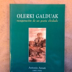 Libros de segunda mano: OLERKI GALDUAK, RECUPERACIÓN DE UN POETA OLVIDADO. ANTONIO ARRUTI (1882-1919). ELKARLANEAN 1998.. Lote 150946878