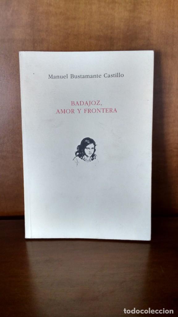Second hand books: BADAJOZ, AMOR Y FRONTERA - MANUEL BUSTAMANTE CASTILLO - BADAJOZ (1996)