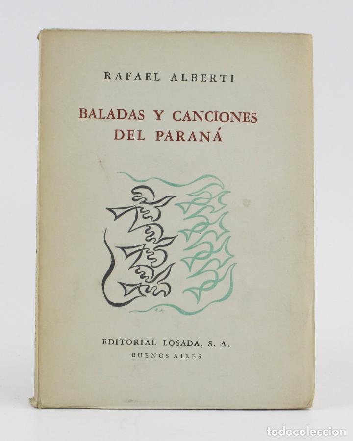 Libros de segunda mano: Baladas y canciones del Paraná, Rafael Alberti, 1954, editorial Losada, Buenos Aires. 21x15,5cm - Foto 1 - 154933102