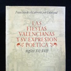 Libros de segunda mano: LAS FIESTAS VALENCIANAS Y SU EXPRESIÓN POÉTICA S. XVI-XVIII. FRANCISCO DE A. CARRERES, 1949