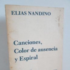 Libros de segunda mano: CANCIONES, COLOR DE AUSENCIA Y ESPIRAL. ELIAS NANDINO. EJEMPLAR NUMERADO. Nº 0.