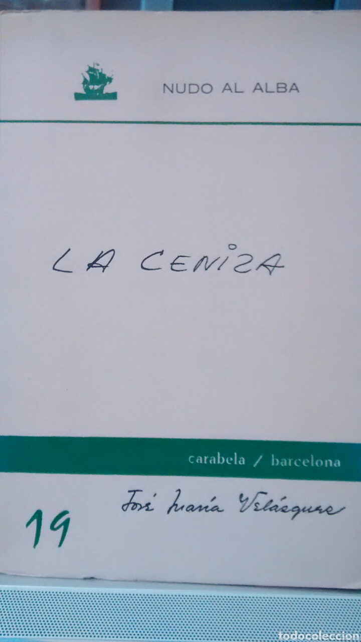 Libros de segunda mano: LA CENIZA DE JOSE MARIA VELAZQUEZ (CARABELA) NUDO AL ALBA 19