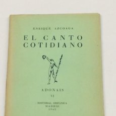 Libros de segunda mano: AÑO 1943 - ENRIQUE AZCOAGA EL CANTO COTIDIANO - COLECCIÓN ADONAIS VI - 1ª EDICIÓN