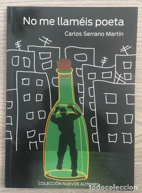 Libros de segunda mano: NO ME LLAM&Eacute;IS POETA - CARLOS SERRANO MART&Iacute;N