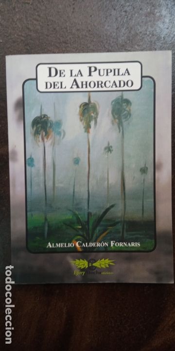 Second hand books: Almelio Calder&oacute;n Fornaris: De la pupila del ahorcado