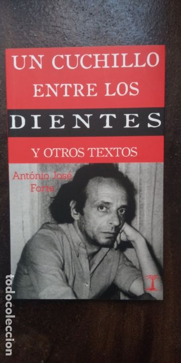Libri di seconda mano: Ant&oacute;nio Jos&eacute; Forte: Un chuchillo entre los dientes y otros textos