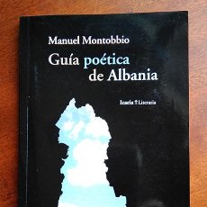 Libros de segunda mano: GUÍA POÉTICA DE ALBANIA. MANUEL MONTOBBIO. FIRMADO POR EL AUTOR. ICARIA EDITORIAL, 2011. Lote 184458248