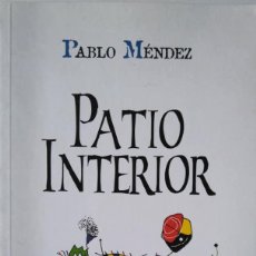 Libros de segunda mano: PABLO MÉNDEZ: PATIO INTERIOR. Lote 188741326