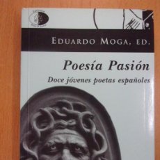 Libros de segunda mano: POESÍA PASIÓN. DOCE JÓVENES POETAS ESPAÑOLES / EDUARDO MOGA, ED. / 2004. LIBROS DEL INNOMBRABLE